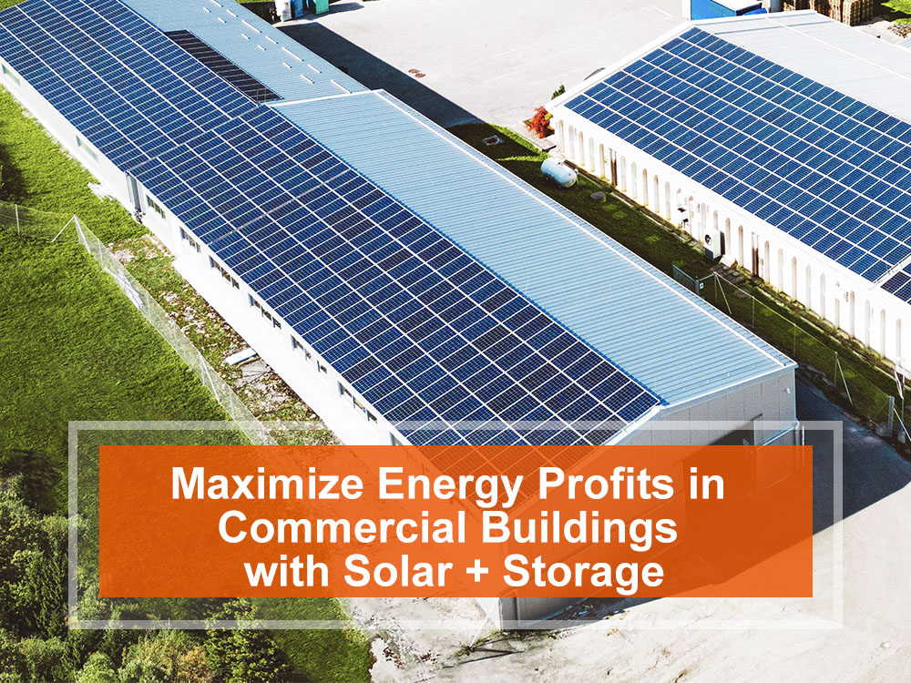 Maximize Energy Profits in Commercial Buildings with Solar + Storage